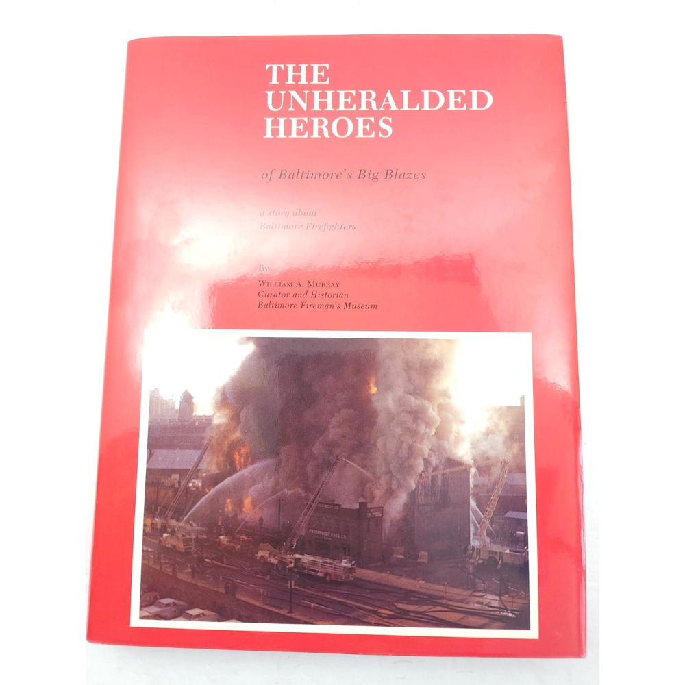The Unheralded Heroes of Baltimore's Big Blazes by William‎ Murray - Limited Ed.